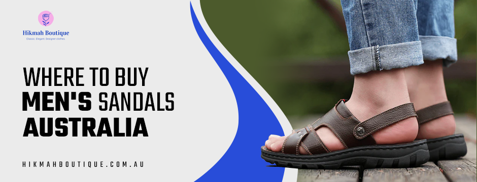 Where to Buy Men's Sandals Australia: Tips for Finding the Right Fit
