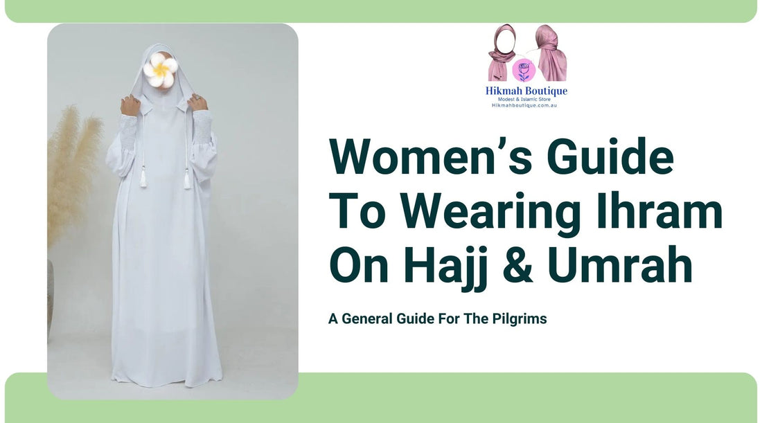 Women's Guide to Wearing Ihram for Hajj & Umrah | Rules, Tips & FAQs Hikmah Boutique Women's Guide to Wearing Ihram for Hajj & Umrah | Rules, Tips & FAQs Hikmah Boutique